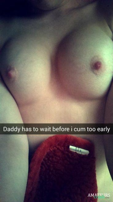 leaked snapchat of big tits with the text daddy has to wait before i cum too early