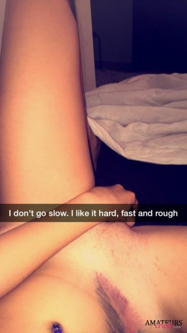 naughty snapchat of teen dont want to go slow - i like it hard, fast and rough